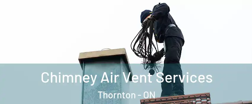  Chimney Air Vent Services Thornton - ON
