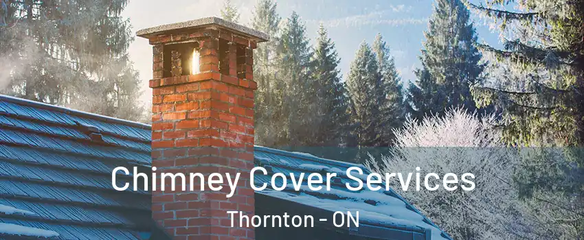  Chimney Cover Services Thornton - ON