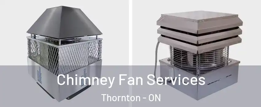  Chimney Fan Services Thornton - ON