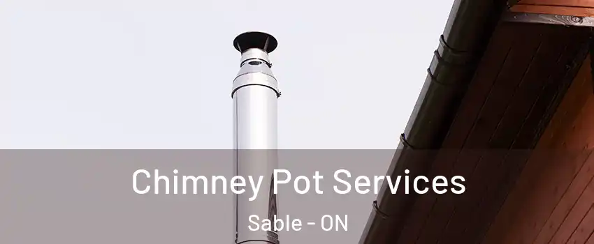  Chimney Pot Services Sable - ON