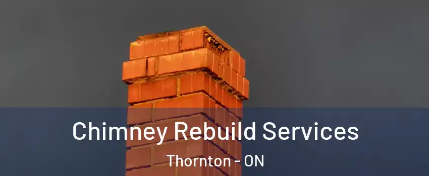  Chimney Rebuild Services Thornton - ON