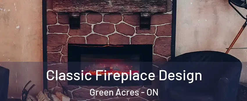  Classic Fireplace Design Green Acres - ON