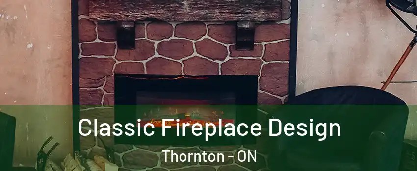  Classic Fireplace Design Thornton - ON