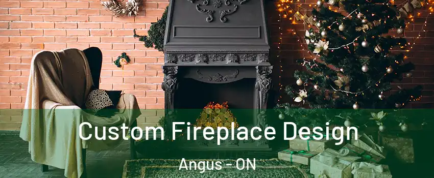  Custom Fireplace Design Angus - ON