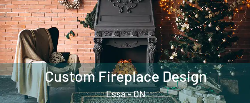  Custom Fireplace Design Essa - ON