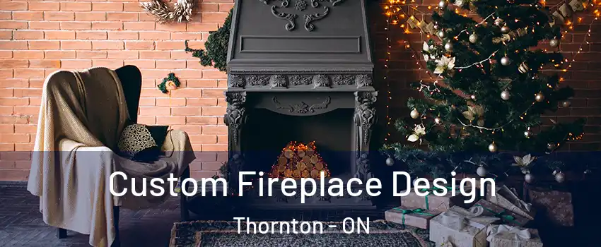 Custom Fireplace Design Thornton - ON