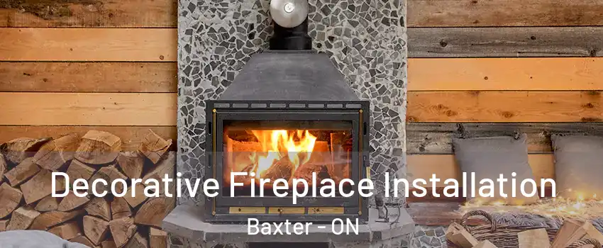  Decorative Fireplace Installation Baxter - ON