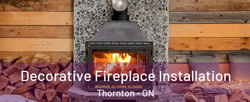  Decorative Fireplace Installation Thornton - ON