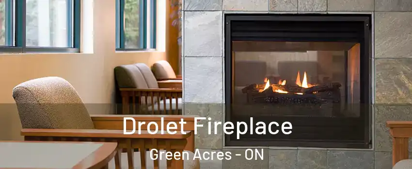  Drolet Fireplace Green Acres - ON