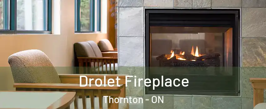  Drolet Fireplace Thornton - ON