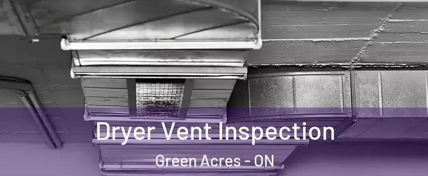  Dryer Vent Inspection Green Acres - ON