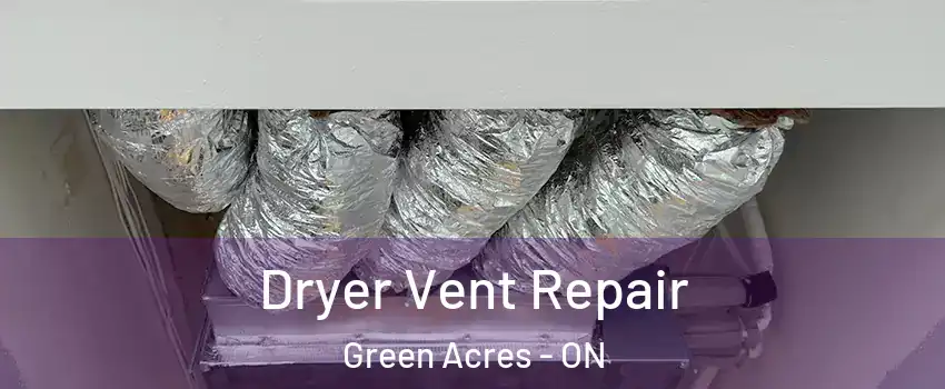  Dryer Vent Repair Green Acres - ON