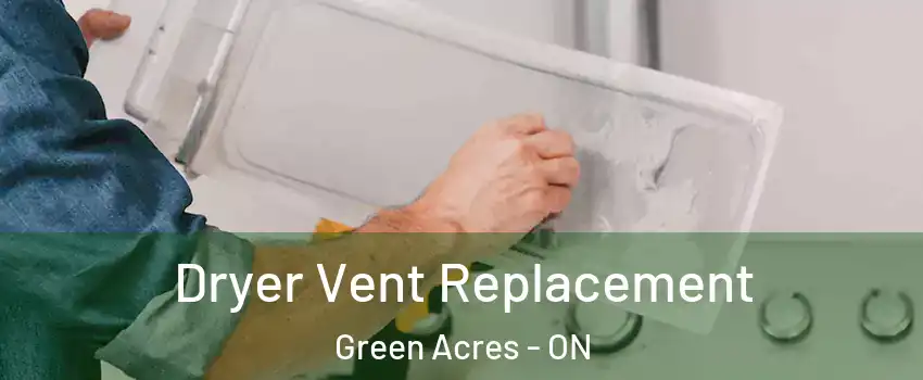  Dryer Vent Replacement Green Acres - ON