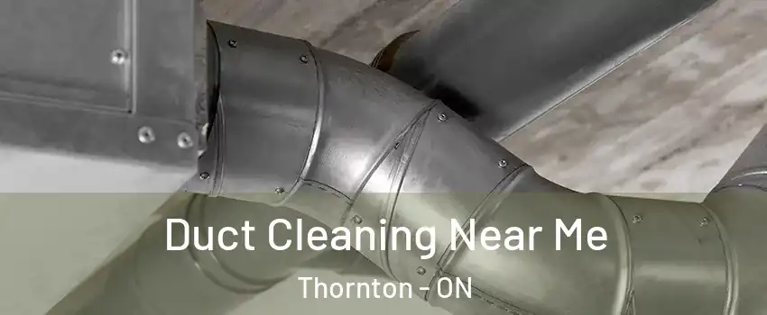  Duct Cleaning Near Me Thornton - ON