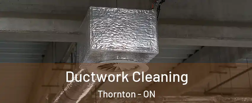  Ductwork Cleaning Thornton - ON