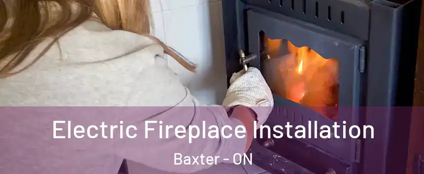  Electric Fireplace Installation Baxter - ON