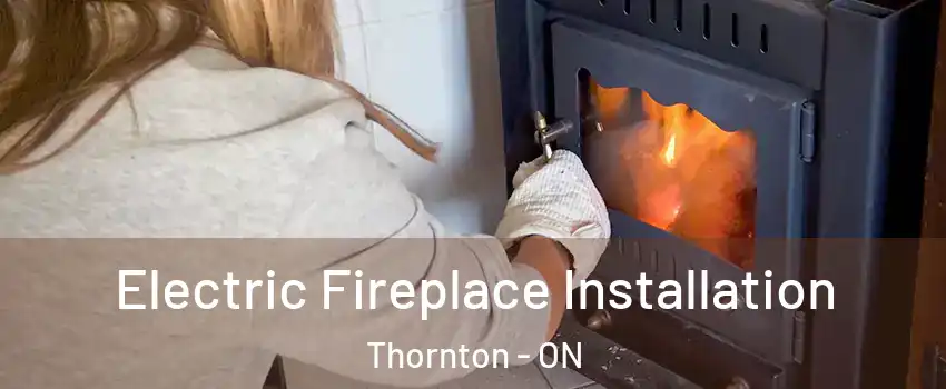  Electric Fireplace Installation Thornton - ON