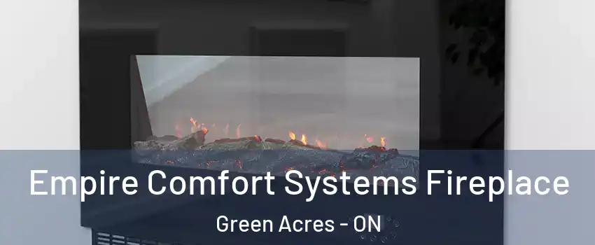  Empire Comfort Systems Fireplace Green Acres - ON