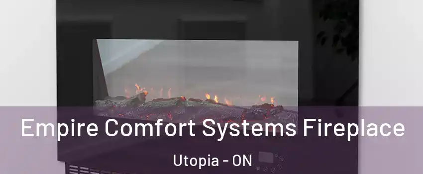  Empire Comfort Systems Fireplace Utopia - ON