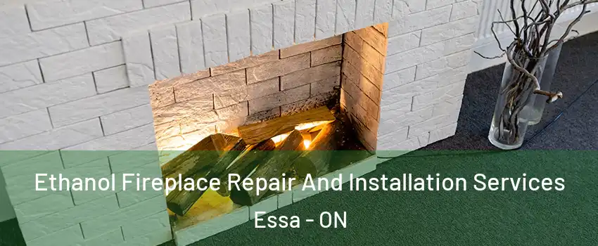  Ethanol Fireplace Repair And Installation Services Essa - ON