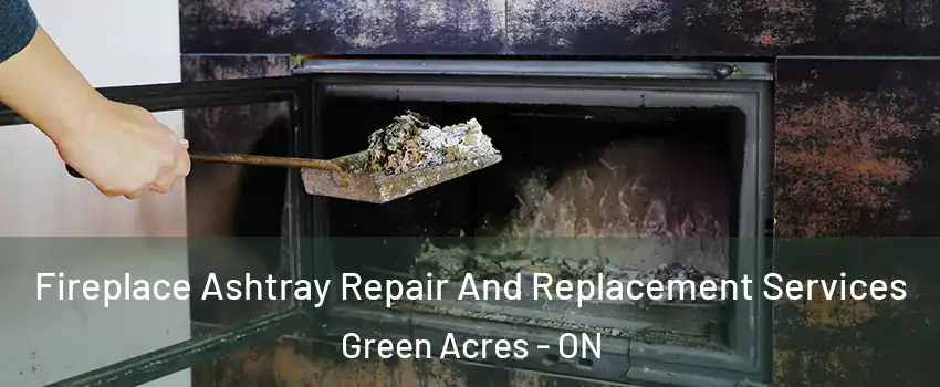  Fireplace Ashtray Repair And Replacement Services Green Acres - ON