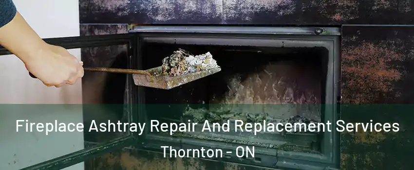  Fireplace Ashtray Repair And Replacement Services Thornton - ON