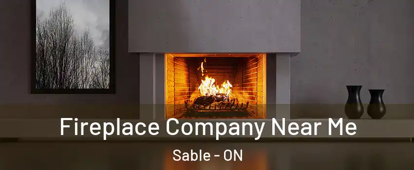  Fireplace Company Near Me Sable - ON