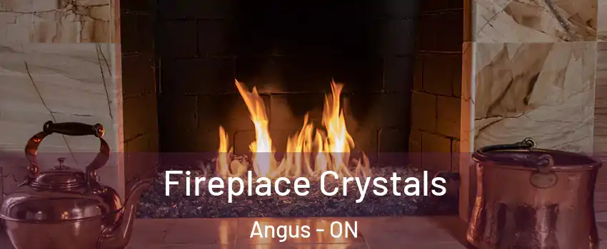  Fireplace Crystals Angus - ON