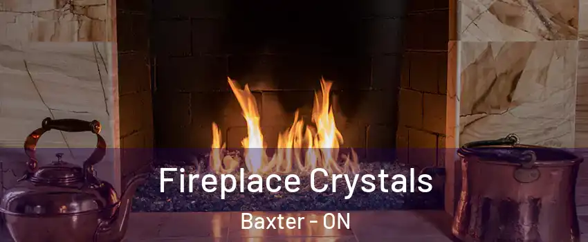  Fireplace Crystals Baxter - ON