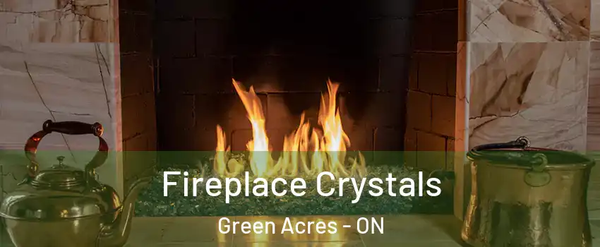  Fireplace Crystals Green Acres - ON