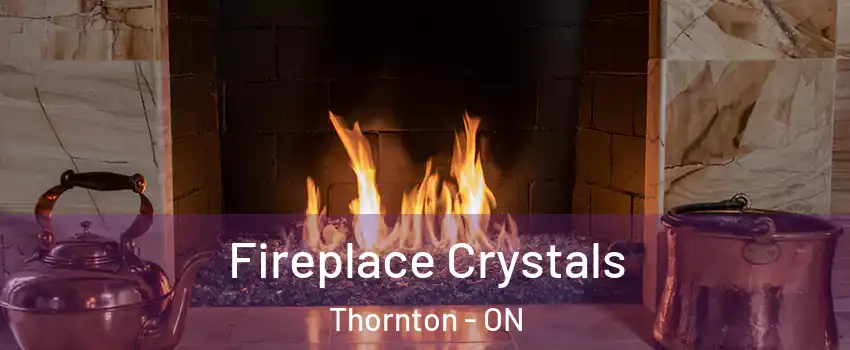  Fireplace Crystals Thornton - ON