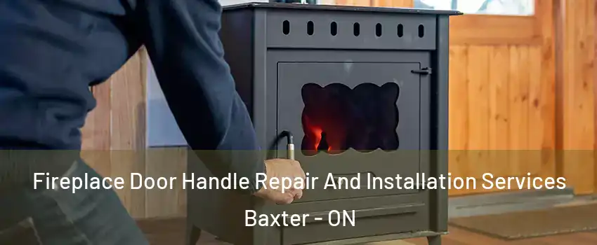  Fireplace Door Handle Repair And Installation Services Baxter - ON