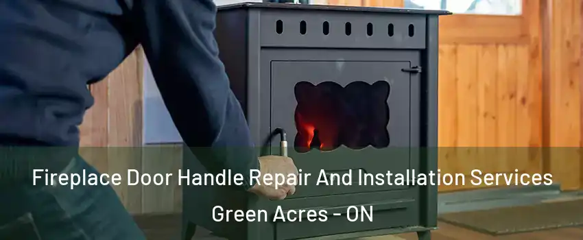  Fireplace Door Handle Repair And Installation Services Green Acres - ON