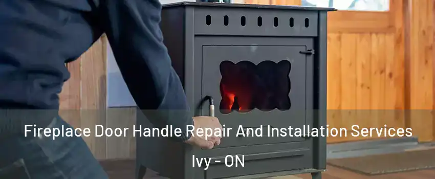  Fireplace Door Handle Repair And Installation Services Ivy - ON