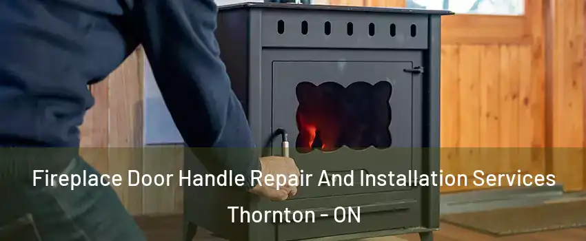  Fireplace Door Handle Repair And Installation Services Thornton - ON