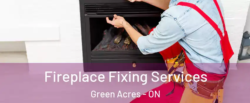  Fireplace Fixing Services Green Acres - ON