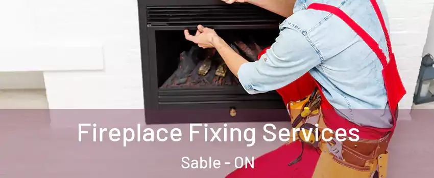  Fireplace Fixing Services Sable - ON