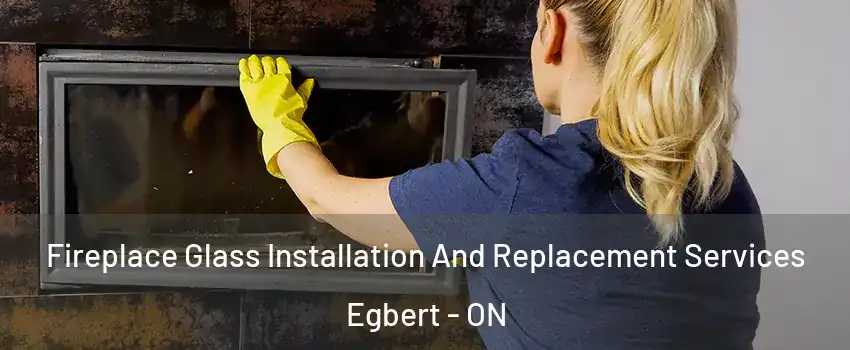  Fireplace Glass Installation And Replacement Services Egbert - ON