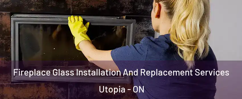  Fireplace Glass Installation And Replacement Services Utopia - ON