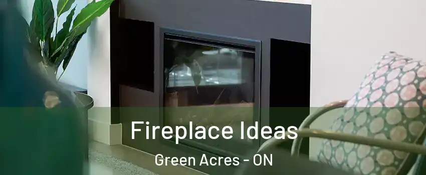  Fireplace Ideas Green Acres - ON