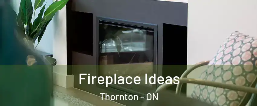  Fireplace Ideas Thornton - ON