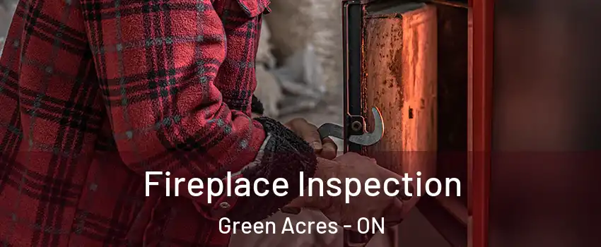  Fireplace Inspection Green Acres - ON