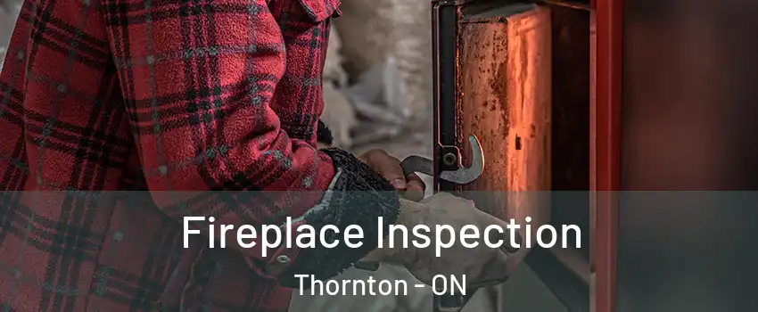  Fireplace Inspection Thornton - ON