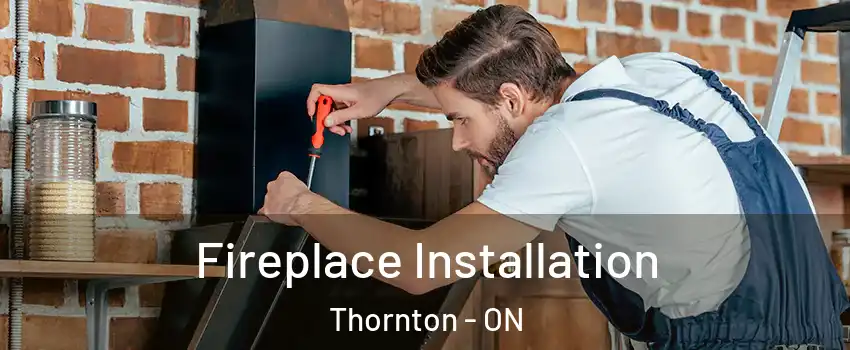  Fireplace Installation Thornton - ON