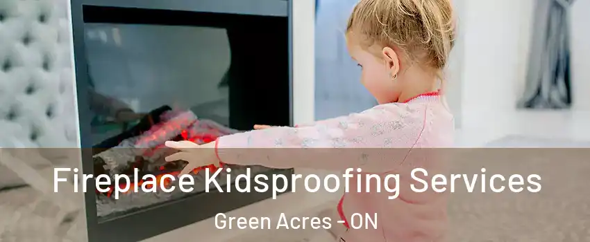  Fireplace Kidsproofing Services Green Acres - ON