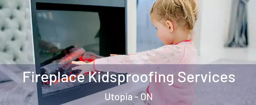  Fireplace Kidsproofing Services Utopia - ON