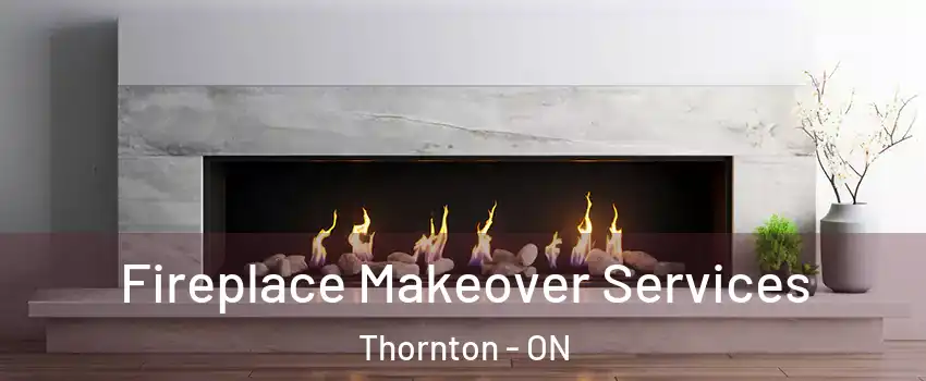  Fireplace Makeover Services Thornton - ON