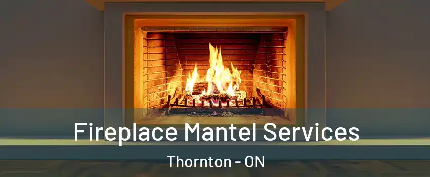  Fireplace Mantel Services Thornton - ON