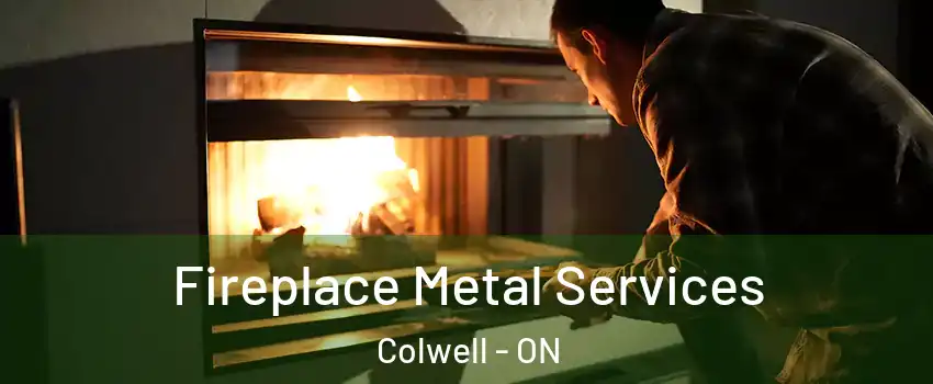  Fireplace Metal Services Colwell - ON