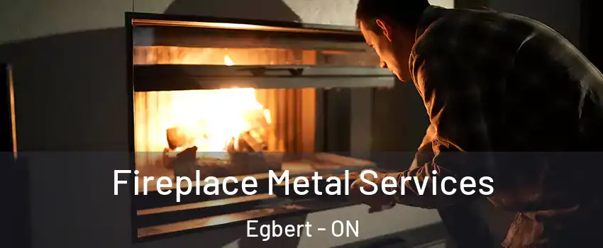  Fireplace Metal Services Egbert - ON